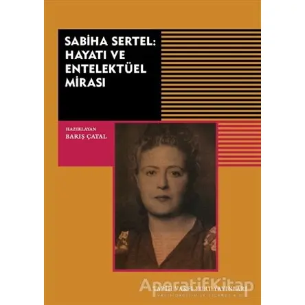 Sabiha Sertel Hayatı ve Entelektüel Mirası - Barış Çatal - Tarih Vakfı Yurt Yayınları