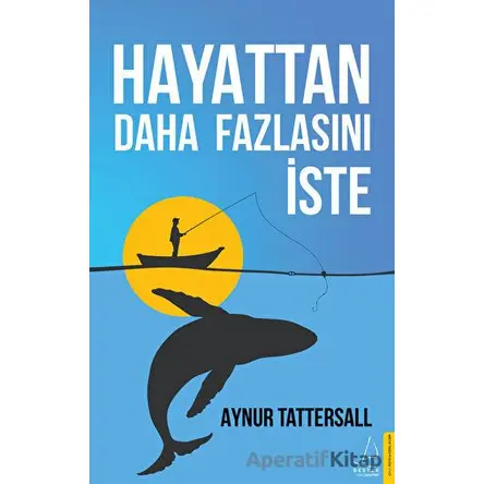 Hayattan Daha Fazlasını İste - Aynur Tattersall - Destek Yayınları