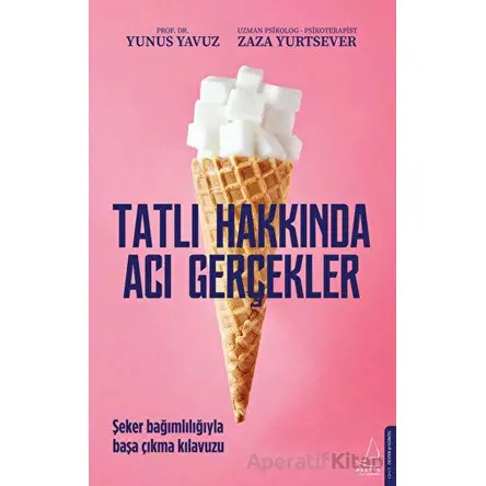 Tatlı Hakkında Acı Gerçekler - Zaza Yurtsever - Destek Yayınları