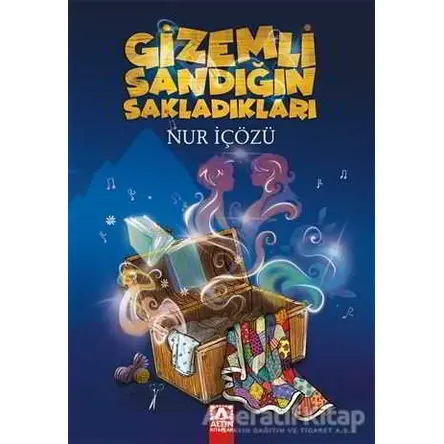 Gizemli Sandığın Sakladıkları - Nur İçözü - Altın Kitaplar