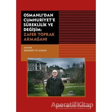 Osmanlıdan Cumhuriyete Süreklilik ve Değişim: Zafer Toprak Armağanı