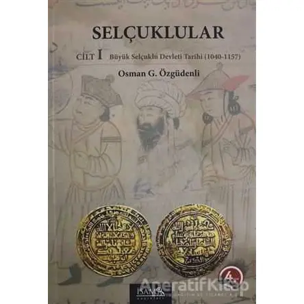Selçuklular Cilt: 1 - Osman G. Özgüdenli - İsam Yayınları