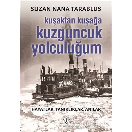 Kuşaktan Kuşağa Kuzguncuk Yolculuğum - Suzan Nana Tarablus - Varlık Yayınları