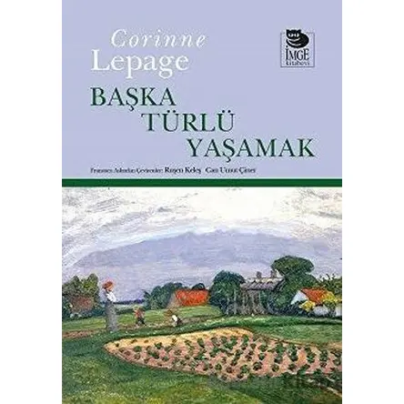 Başka Türlü Yaşamak - Corinne Lepage - İmge Kitabevi Yayınları