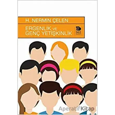 Ergenlik Ve Genç Yetişkinlik - H. Nermin Çelen - İmge Kitabevi Yayınları