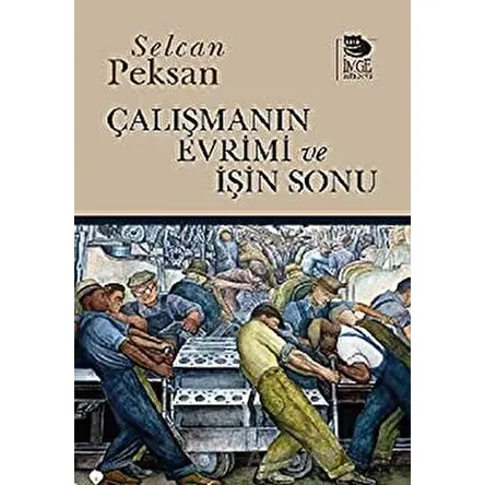 Çalışmanın Evrimi ve İşin Sonu - Selcan Peksan - İmge Kitabevi Yayınları