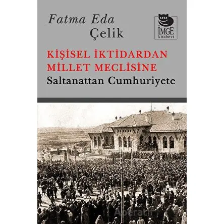 Kişisel İktidardan Millet Meclisine - Saltanattan Cumhuriyete