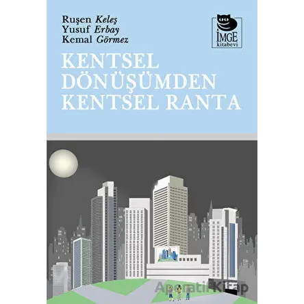 Kentsel Dönüşümden Kentsel Ranta - Ruşen Keleş - İmge Kitabevi Yayınları