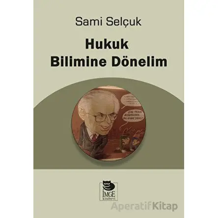 Hukuk Bilimine Dönelim - Sami Selçuk - İmge Kitabevi Yayınları