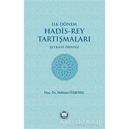 İlk Dönem Hadis-Rey Tartışmaları - Mehmet Özşenel - Marmara Üniversitesi İlahiyat Fakültesi Vakfı