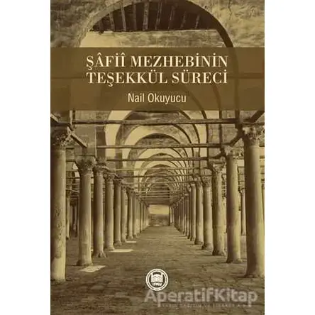 Şafii Mezhebinin Teşekkül Süreci - Nail Okuyucu - Marmara Üniversitesi İlahiyat Fakültesi Vakfı
