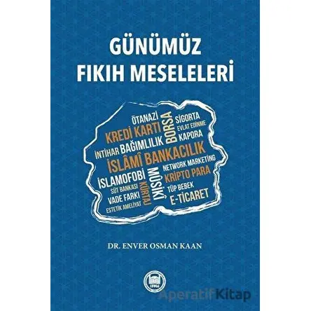 Günümüz Fıkıh Meseleleri - Enver Osman Kaan - Marmara Üniversitesi İlahiyat Fakültesi Vakfı