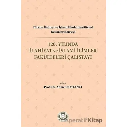 Türkiye İlahiyat ve İslami İlimler Fakülteleri Dekanlar Konseyi 120. Yılında İlahiyat ve İslami İlim