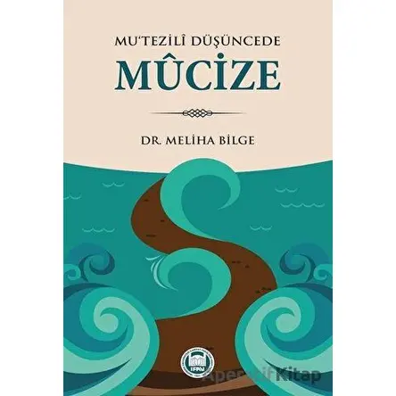 Mu‘tezili Düşüncede Mucize - Meliha Bilge - Marmara Üniversitesi İlahiyat Fakültesi Vakfı