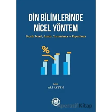 Din Bilimlerinde Nicel Yöntem: Teorik Temel-Analiz - Yorumlama ve Raporlama