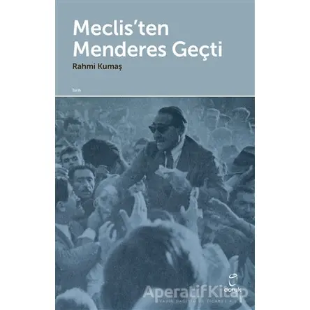 Meclis’ten Menderes Geçti - Rahmi Kumaş - Doruk Yayınları