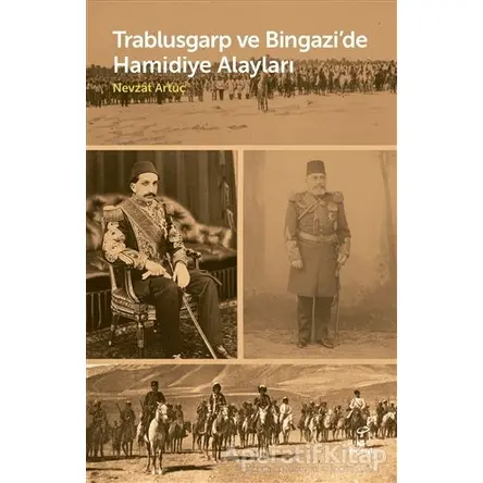 Trablusgarp ve Bingazi’de Hamidiye Alayları - Nevzat Artuç - Doruk Yayınları