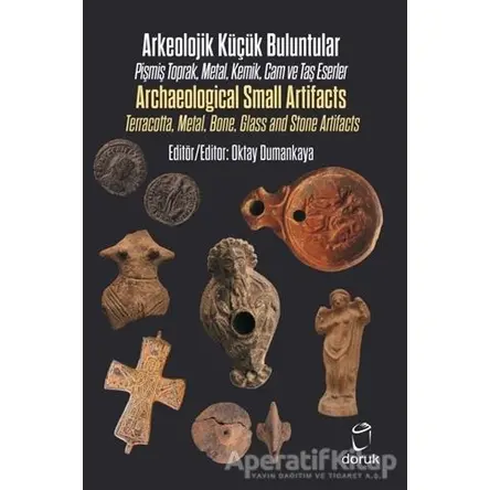 Arkeolojik Küçük Buluntular - Archaeological Small Artifacts - Oktay Dumankaya - Doruk Yayınları