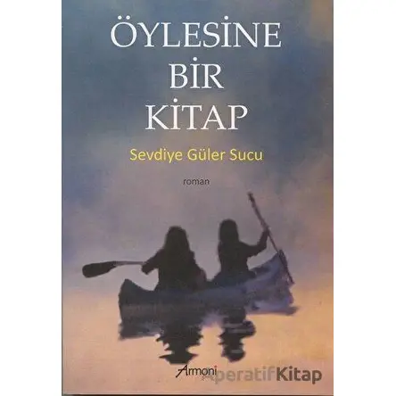 Öylesine Bir Kitap - Sevdiye Güler Sucu - Armoni Yayıncılık