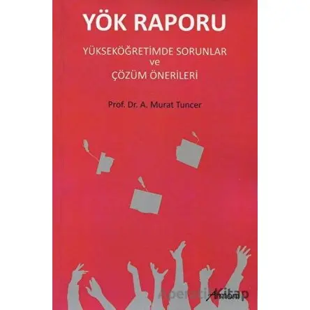 Yök Raporu Yükseköğretimde Sorunlar ve Çözüm Önerileri - A. Murat Tuncer - Armoni Yayıncılık