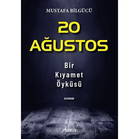 20 Ağustos - Bir Kıyamet Öyküsü - Mustafa Bilgücü - Armoni Yayıncılık