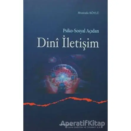 Psiko-Sosyal Açıdan Dini İletişim - Mustafa Köylü - Ankara Okulu Yayınları