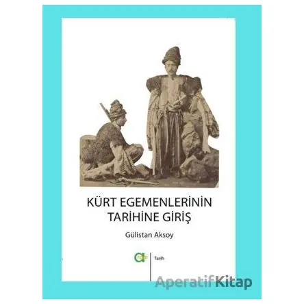 Kürt Egemenlerinin Tarihine Giriş - Gülistan Aksoy - Aram Yayınları