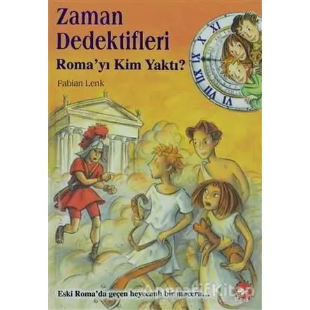 Zaman Dedektifleri 6. Kitap - Roma’yı Kim Yaktı - Fabian Lenk - Beyaz Balina Yayınları