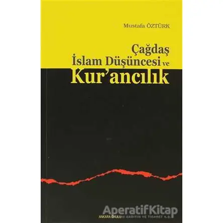 Çağdaş İslam Düşüncesi ve Kur’ancılık - Mustafa Öztürk - Ankara Okulu Yayınları