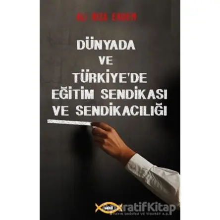 Dünyada ve Türkiye’de Eğitim Sendikası ve Sendikacılığı - Ali Rıza Erdem - Sobil Yayıncılık