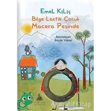 Bilge Lastik Çocuk Macera Peşinde - Emel Kılıç - Yitik Ülke Yayınları