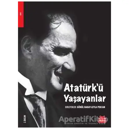 Atatürk’ü Yaşayanlar - Gönül Bakay - Kırmızı Kedi Yayınevi