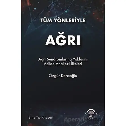 Tüm Yönleriyle Ağrı - Özgür Karcıoğlu - EMA Tıp Kitabevi