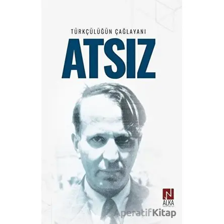 Türkçülüğün Çağlayanı Atsız - İskender Öksüz - Alka Yayınevi
