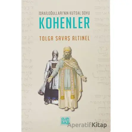 İsrailoğulları’nın Kutsal Soyu Kohenler - Tolga Savaş Altınel - MilelNihal