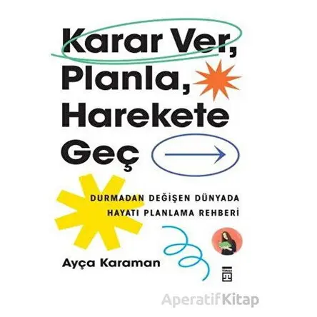 Karar Ver, Planla, Harekete Geç - Ayça Karaman - Timaş Yayınları