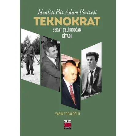 İdealist Bir Adam Portresi Teknokrat Sedat Çelikdoğan Kitabı - Yasin Topaloğlu - Elips Kitap