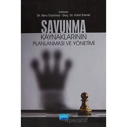 Savunma Kaynaklarının Planlanması ve Yönetimi - Murat Yalçıntaş - Nobel Akademik Yayıncılık