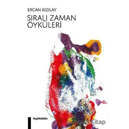 Sıralı Zaman Öyküleri - Ercan Kızılay - Kafe Kültür Yayıncılık