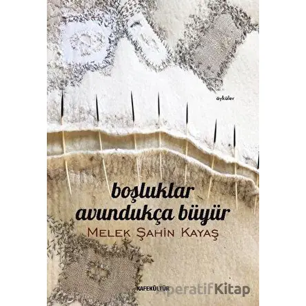 Boşluklar Avundukça Büyür - Melek Şahin Kayaş - Kafe Kültür Yayıncılık