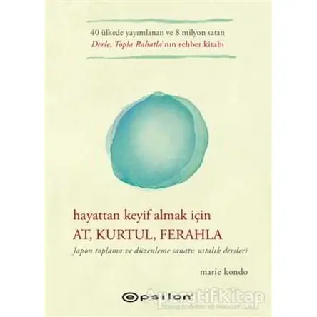 Hayattan Keyif Almak İçin At, Kurtul, Ferahla - Marie Kondo - Epsilon Yayınevi