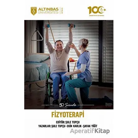 50 Soruda Fizyoterapi - Ekin Karlık - Altınbaş Üniversitesi Yayınları