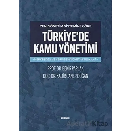 Yeni Yönetim Sistemine Göre Türkiyede Kamu Yönetimi - Bekir Parlak - Değişim Yayınları