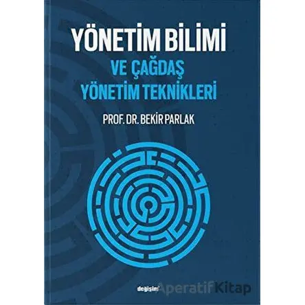 Yönetim Bilimi ve Çağdaş Yönetim Teknikleri - Bekir Parlak - Değişim Yayınları