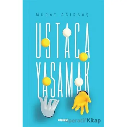 Ustaca Yaşamak - Ali Murat Ağırbaş - Değişim Yayınları