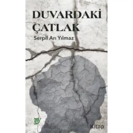 Duvardaki Çatlak - Serpil Arı Yılmaz - Ey Yayınları