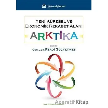Yeni Küresel ve Ekonomik Rekabet Alanı: Arktika - Ferdi Güçyetmez - Türkmen Kitabevi