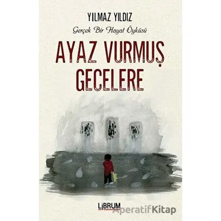 Ayaz Vurmuş Gecelere - Yılmaz Yıldız - Librum Kitap