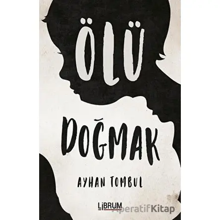 Ölü Doğmak - Ayhan Tombul - Librum Kitap