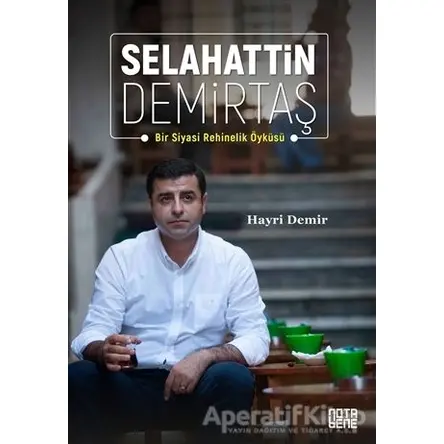 Selahattin Demirtaş: Bir Siyasi Rehinelik Öyküsü - Hayri Demir - Nota Bene Yayınları